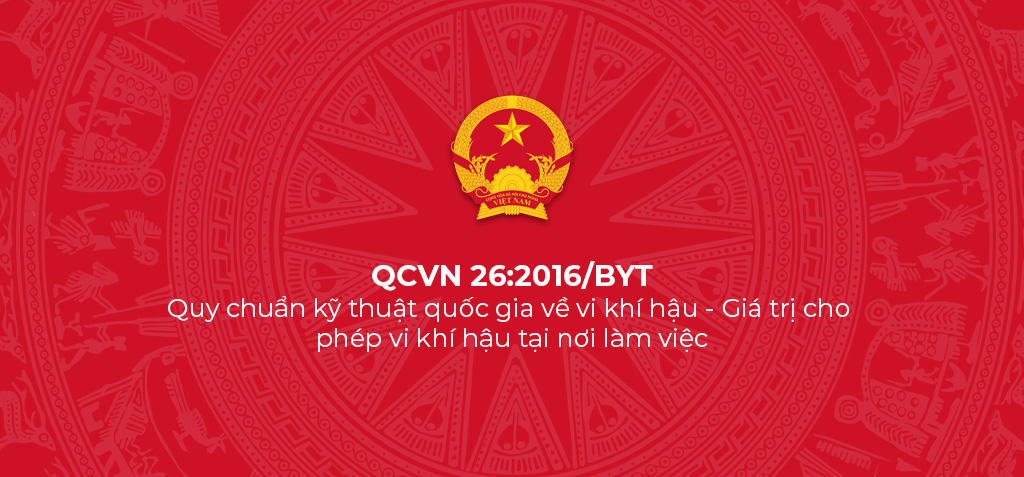 QCVN 26:2016/BYT - Quy chuẩn kỹ thuật quốc gia về vi khí hậu - Giá trị cho phép vi khí hậu tại nơi làm việc 1 QCVN 26 2016 BYT Quy chuan ky thuat quoc gia ve vi khi hau Gia tri cho phep vi khi hau tai noi lam viec